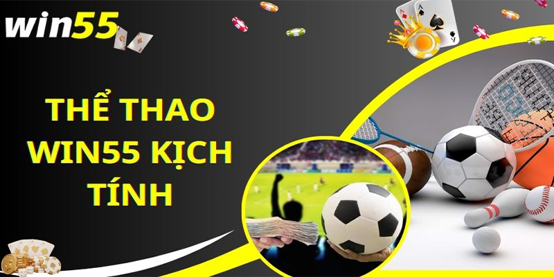 Các loại kèo ăn khách tại thể thao Win55