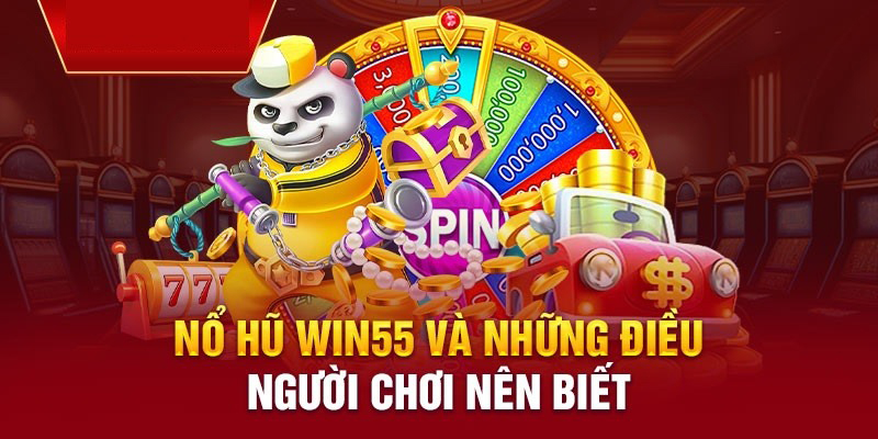 Giới thiệu - Đánh giá tổng quan về sảnh nổ hũ Win55