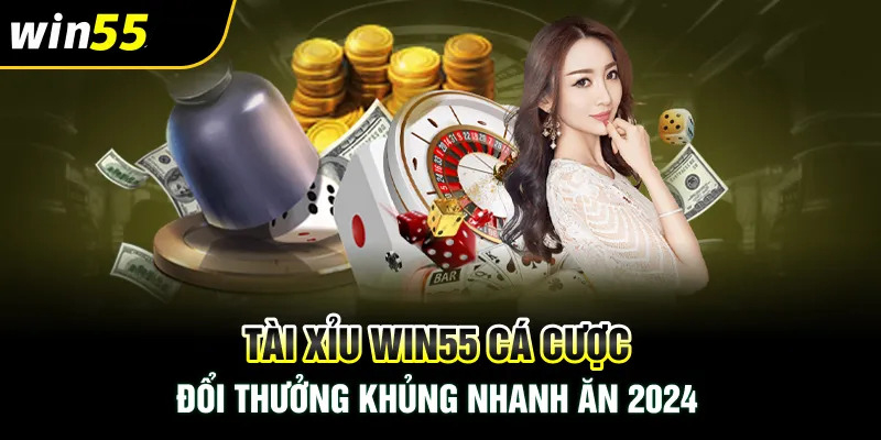 Những trò chơi tài xỉu hút khách bậc nhất hiện nay của Win55